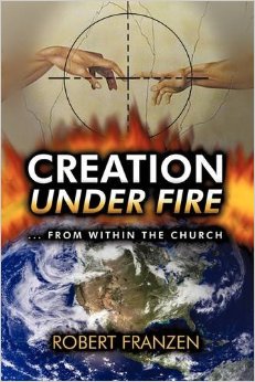 Creation Under Fire by Robert E Franzen