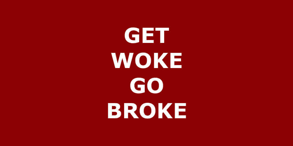 Get Woke Go Broke