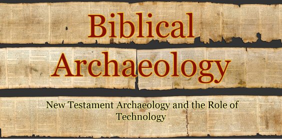 New Testament Archaeology and the Role of Technology