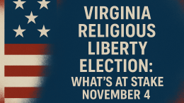 Virginia Religious Liberty Election: What's at Stake November 4
