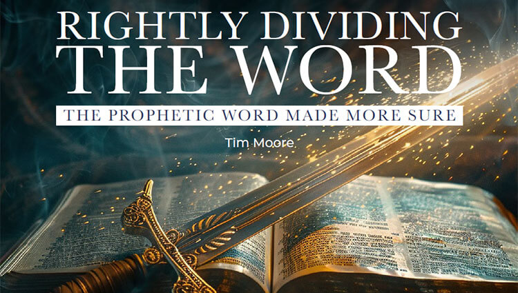 Rightly Dividing the Word: The Prophetic Word Made More Sure